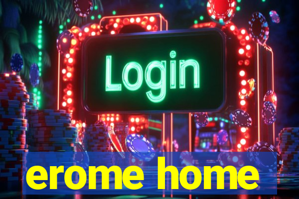 erome home